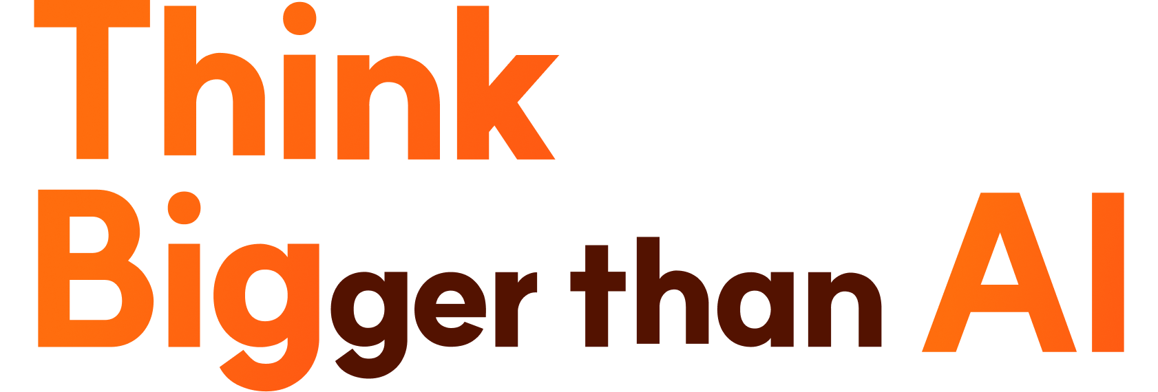 Think Bigger Than AI